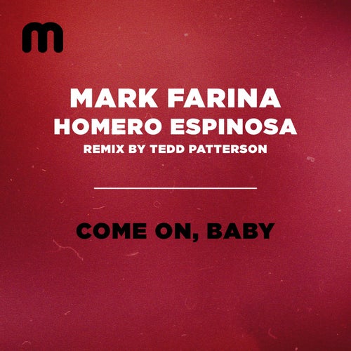 Mark Farina, Homero Espinosa - Come On, Baby (Tedd Patterson Remix) [MM286]